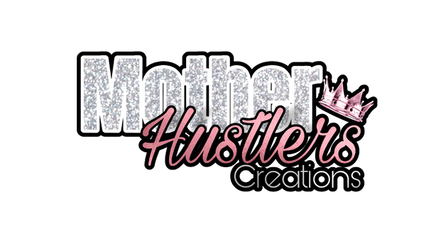 Mother Hustlers Creations 